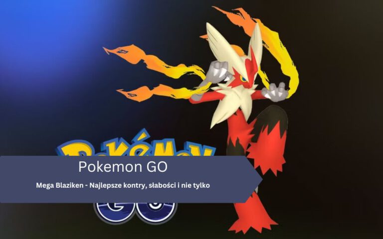 Mega Blaziken – Najlepsze kontry, słabości i nie tylko – Pokemon GO