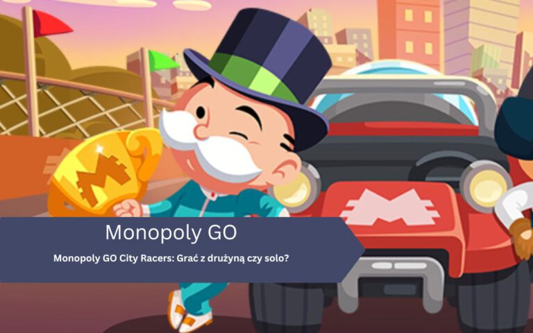 Monopoly GO City Racers: Grać z drużyną czy solo?