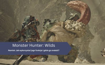Monster Hunter: Wilds – Namiot: Jak wykorzystać jego funkcje i gdzie go znaleźć?