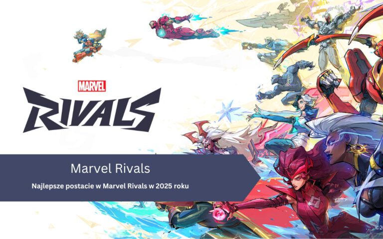 Najlepsze postacie w Marvel Rivals w 2025 roku