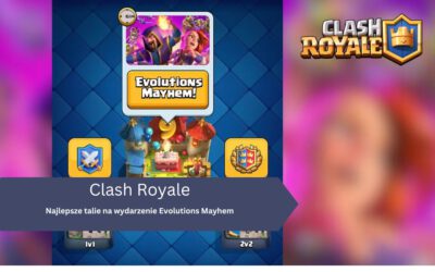 Najlepsze talie na wydarzenie Evolutions Mayhem w Clash Royale