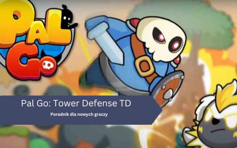 Pal Go: Tower Defense TD – poradnik dla nowych graczy