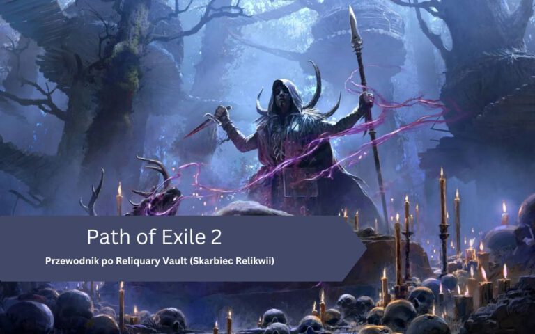 Path of Exile 2: Przewodnik po Reliquary Vault (Skarbiec Relikwii)
