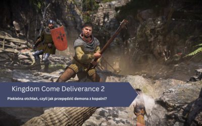 Piekielna otchłań, czyli jak przepędzić demona z kopalni? – Kingdom Come: Deliverance II