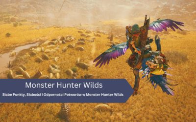 Słabe Punkty, Słabości i Odporności Potworów w Monster Hunter Wilds