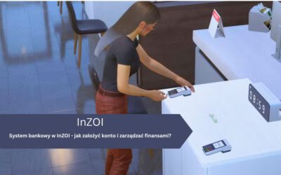 System bankowy w InZOI – jak założyć konto i zarządzać finansami?