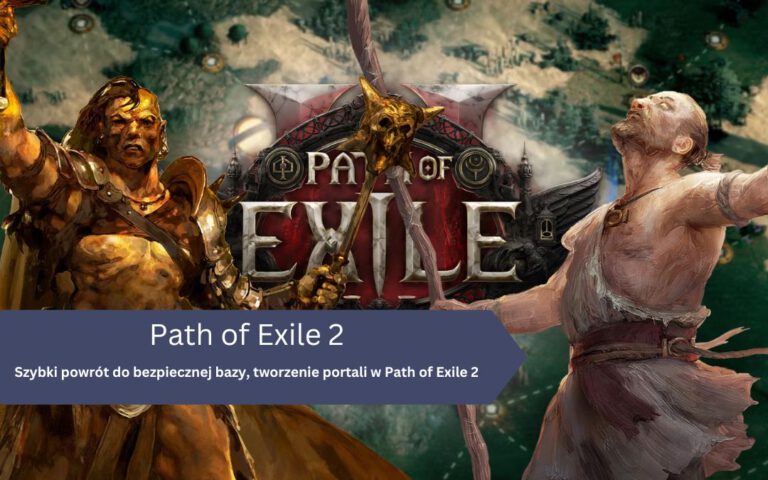 Szybki powrót do bezpiecznej bazy, tworzenie portali w Path of Exile 2