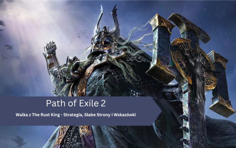 Path of Exile 2 – boss The Rust King, jak pokonać, strategia walki