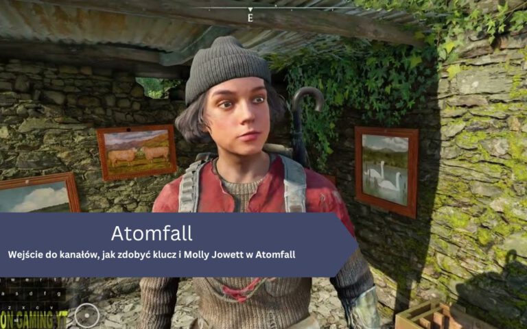 Wejście do kanałów, jak zdobyć klucz i Molly Jowett w Atomfall