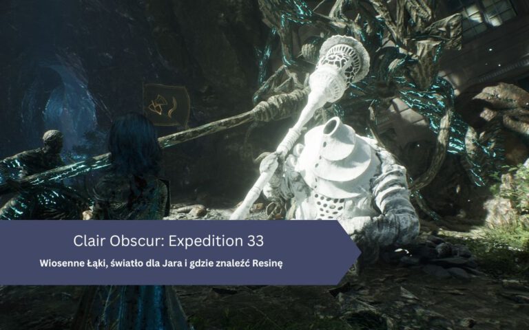 Wiosenne Łąki, światło dla Jara i gdzie znaleźć Resinę w Clair Obscur: Expedition 33?