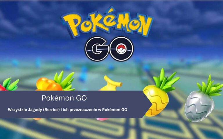 Wszystkie Jagody (Berries) i ich przeznaczenie w Pokémon GO
