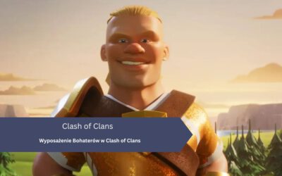Wyposażenie Bohaterów w Clash of Clans – Kompletna lista
