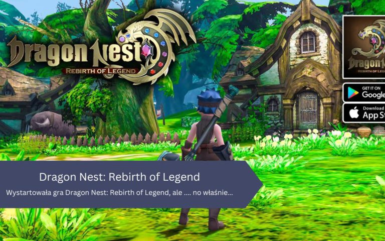 Wystartowała gra Dragon Nest: Rebirth of Legend, ale …. no właśnie…
