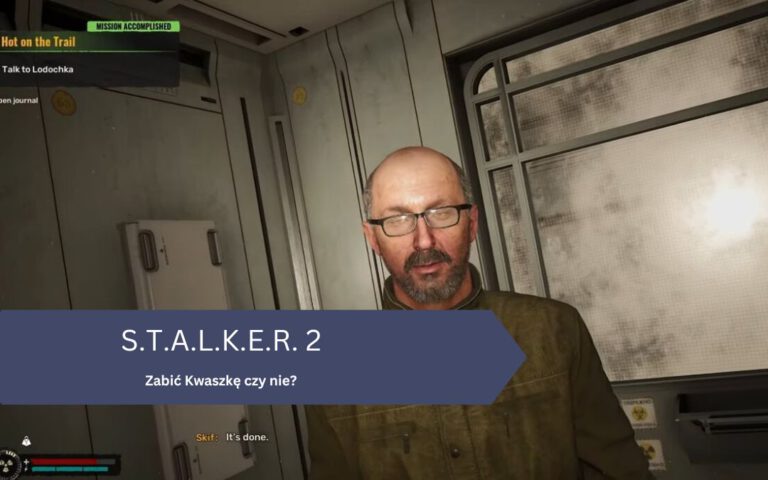 Zabić Kwaszkę czy nie? – Stalker 2