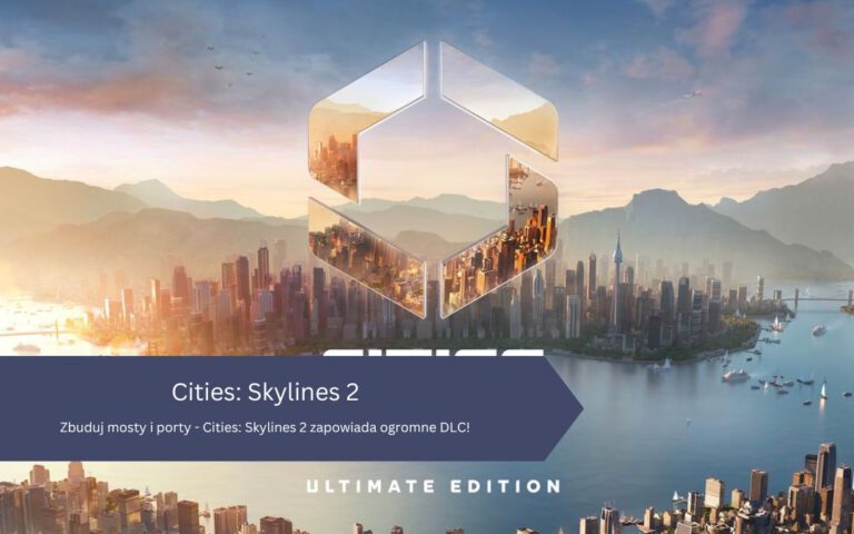 Zbuduj mosty i porty – Cities: Skylines 2 zapowiada ogromne DLC!