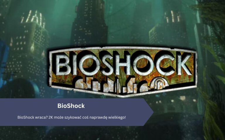 BioShock wraca? 2K może szykować coś naprawdę wielkiego!