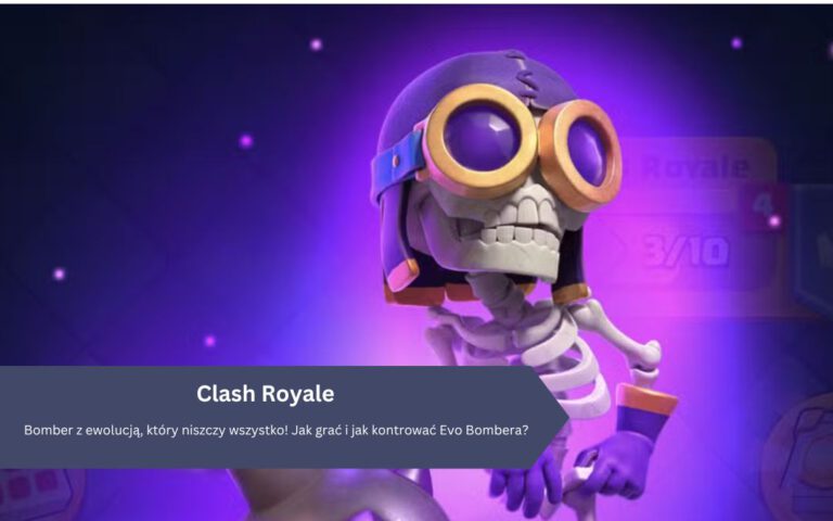 Bomber z ewolucją, który niszczy wszystko! Jak grać i jak kontrować Evo Bombera?