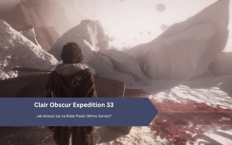 Clair Obscur Expedition 33: Jak dostać się na Białe Piaski (White Sands)?