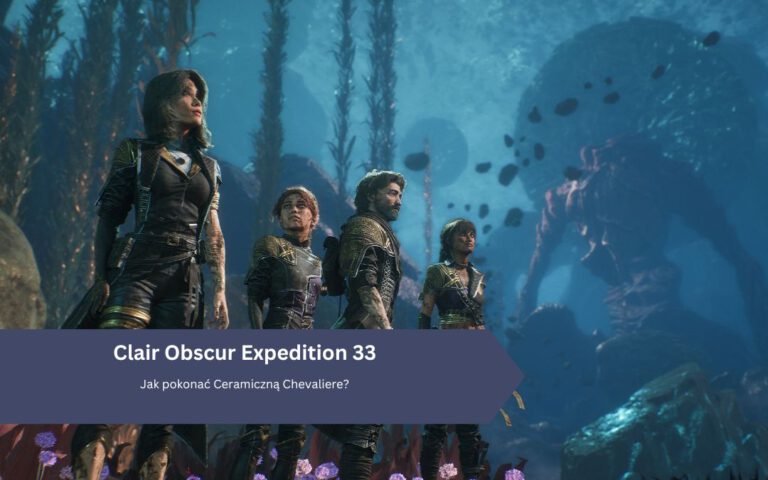 Expedition 33 – Ceramiczna Chevaliere: jak pokonać, gdzie znaleźć