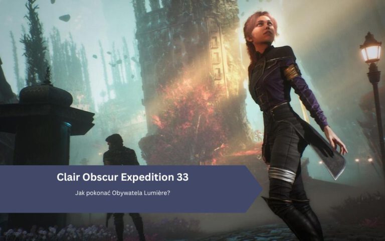 Clair Obscur Expedition 33: Jak pokonać Obywatela Lumière?