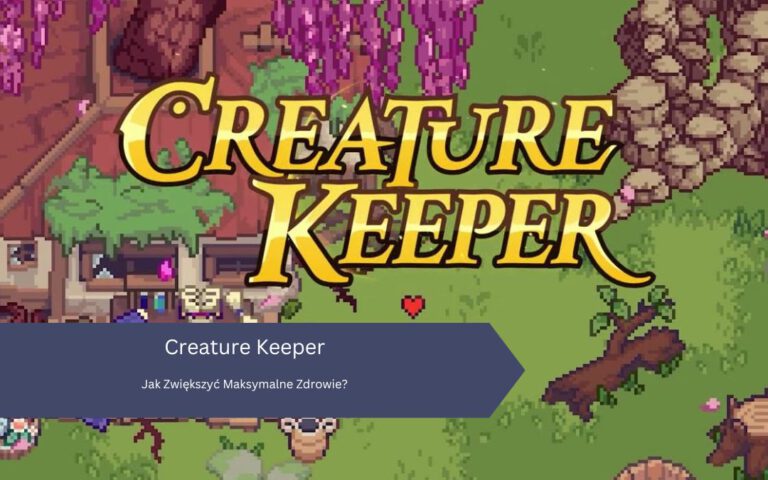Creature Keeper: Jak Zwiększyć Maksymalne Zdrowie?