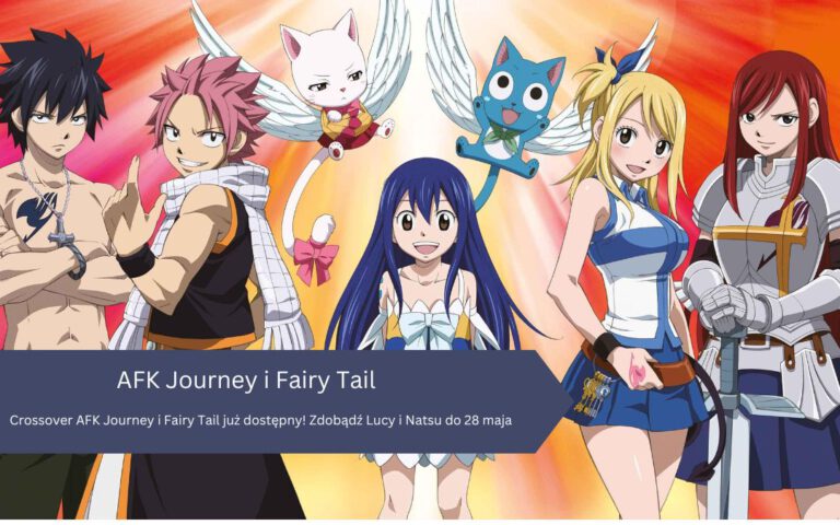 Crossover AFK Journey i Fairy Tail już dostępny! Zdobądź Lucy i Natsu do 28 maja