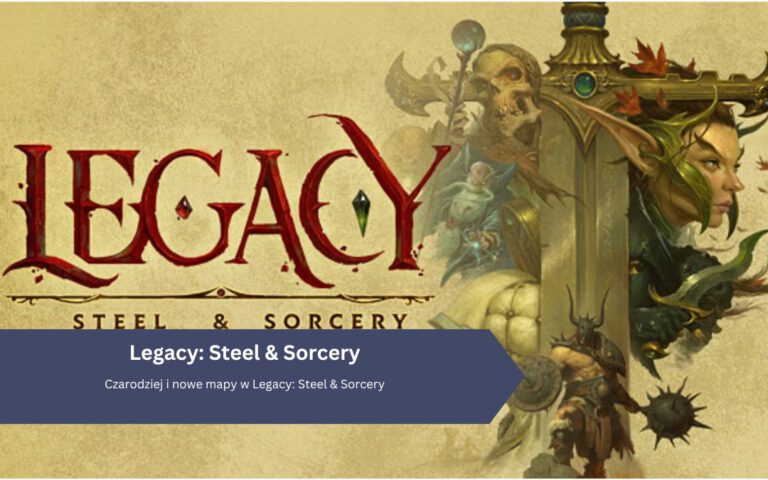 Czarodziej i nowe mapy w Legacy: Steel & Sorcery