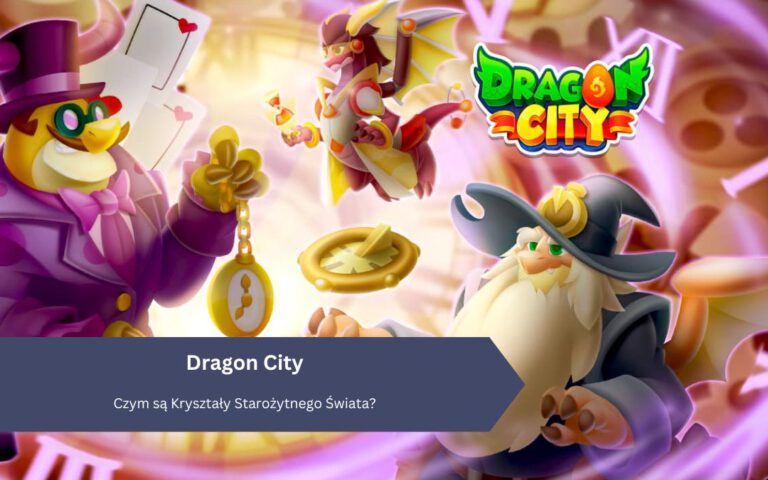 Dragon City: Czym są Kryształy Starożytnego Świata?