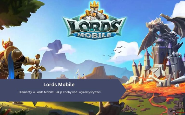 Diamenty w Lords Mobile: Jak je zdobywać i wykorzystywać?