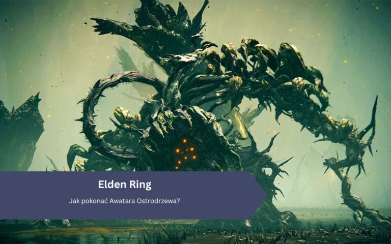 Elden Ring: Jak pokonać Awatara Ostrodrzewa?