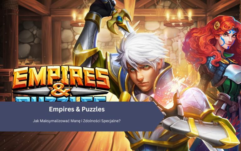 Empires & Puzzles: Jak Maksymalizować Manę i Zdolności Specjalne?