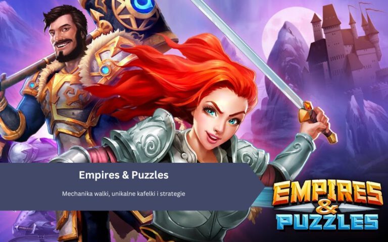 Empires & Puzzles: Mechanika walki, unikalne kafelki i strategie