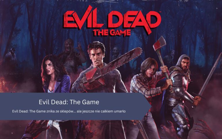 Evil Dead: The Game znika ze sklepów… ale jeszcze nie całkiem umarło