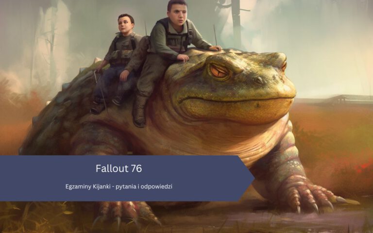 Fallout 76 – egzaminy Kijanki: pytania i odpowiedzi