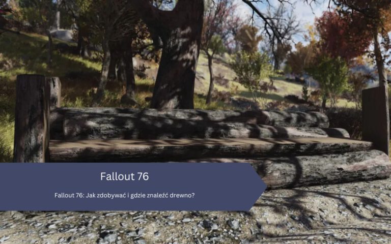 Fallout 76 – drewno: jak zdobywać, gdzie znaleźć