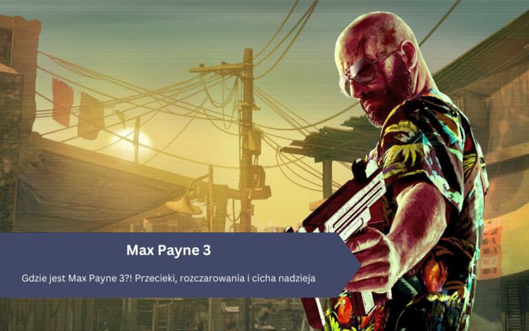 Gdzie jest Max Payne 3?! Przecieki, rozczarowania i cicha nadzieja