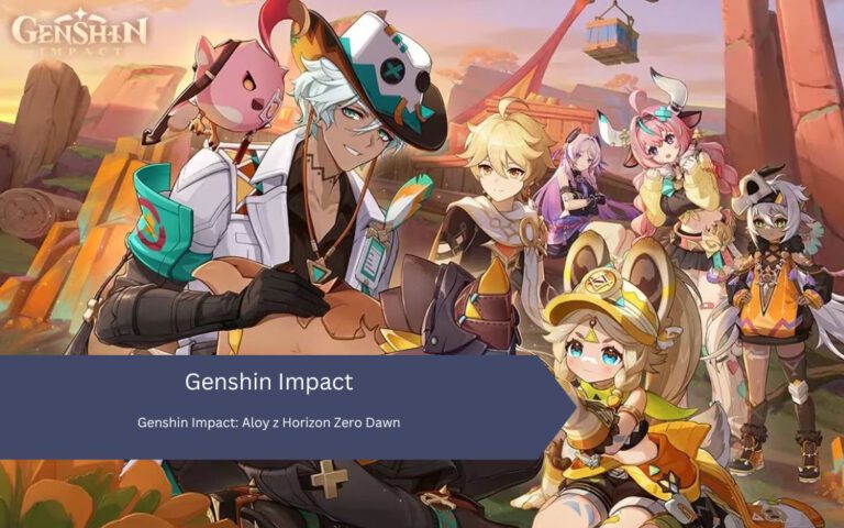 Genshin Impact: Aloy z Horizon Zero Dawn – Jak Odblokować Tę Wyjątkową Postać na PS4, PS5 i PC?