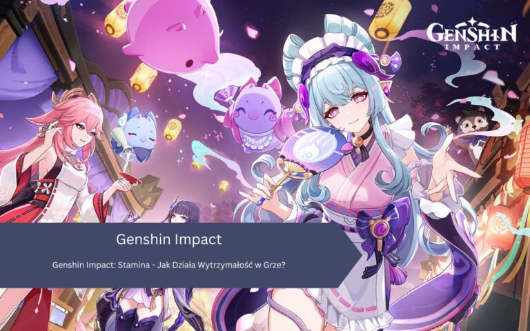 Genshin Impact: Stamina – Jak Działa Wytrzymałość w Grze?