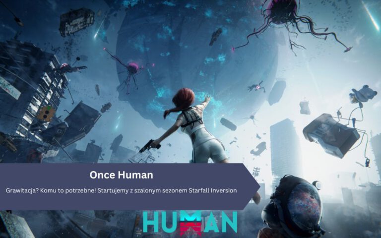 Grawitacja? Komu to potrzebne! Once Human startuje z szalonym sezonem Starfall Inversion