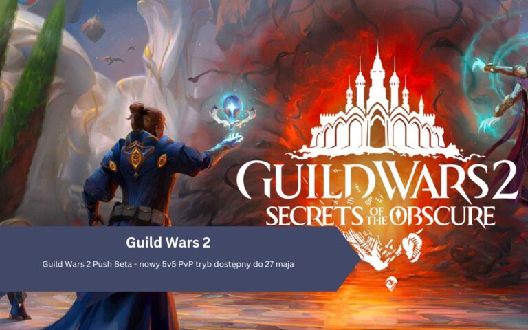 Guild Wars 2 Push Beta – nowy 5v5 PvP tryb dostępny do 27 maja