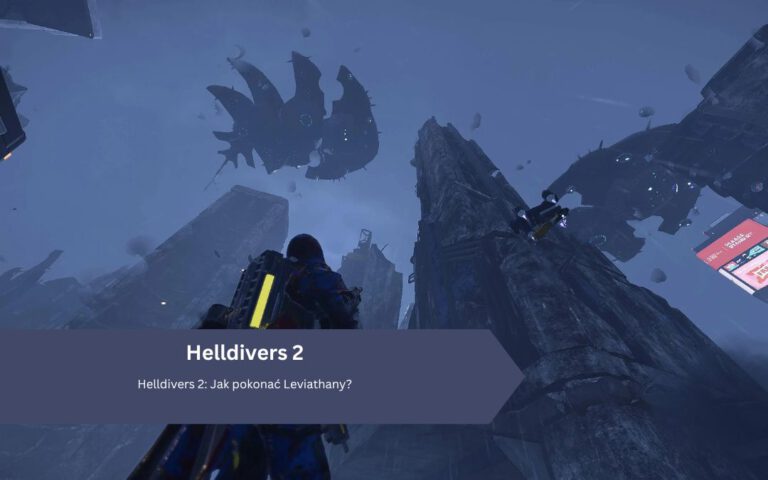 Helldivers 2: Jak pokonać Leviathany?