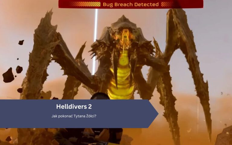 Helldivers 2: Jak pokonać Tytana Żółci?