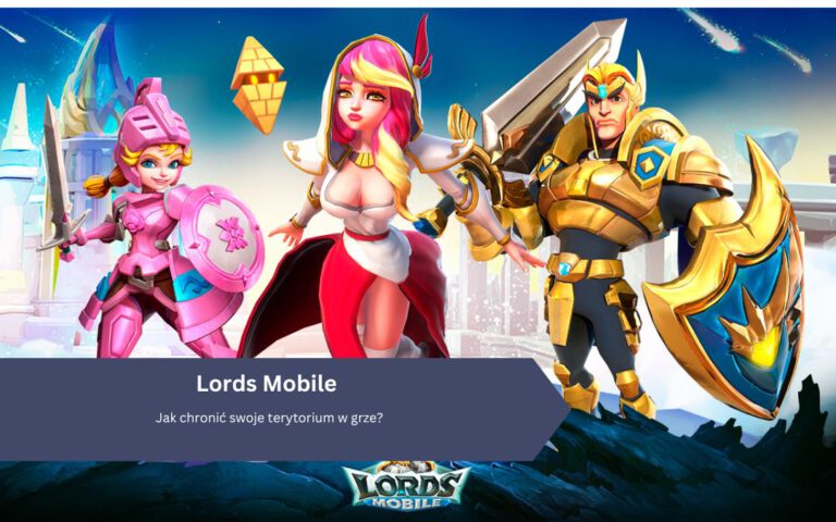 Lords Mobile: Jak chronić swoje terytorium w grze?