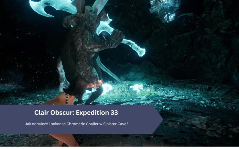 Clair Obscur Expedition 33: Jak odnaleźć i pokonać Chromatic Chalier w Sinister Cave?
