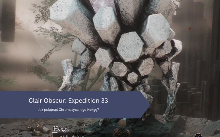 Expedition 33 – Chromatyczny Hexga: jak pokonać, gdzie znaleźć