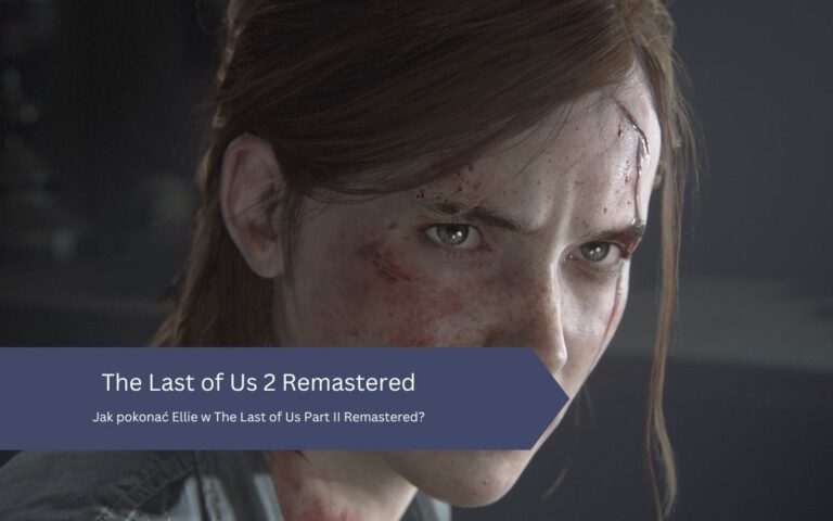 Jak pokonać Ellie w The Last of Us Part II Remastered?