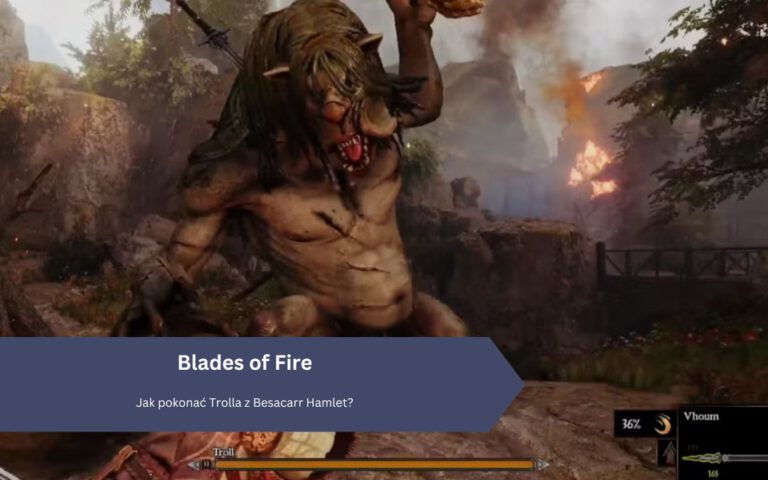 Blades of Fire: Jak pokonać Trolla z Besacarr Hamlet?
