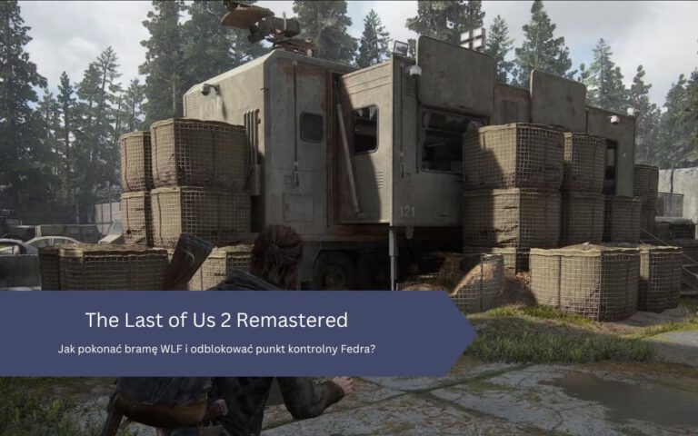 Jak pokonać bramę WLF i odblokować punkt kontrolny Fedra w The Last of Us Part 2 Remastered?