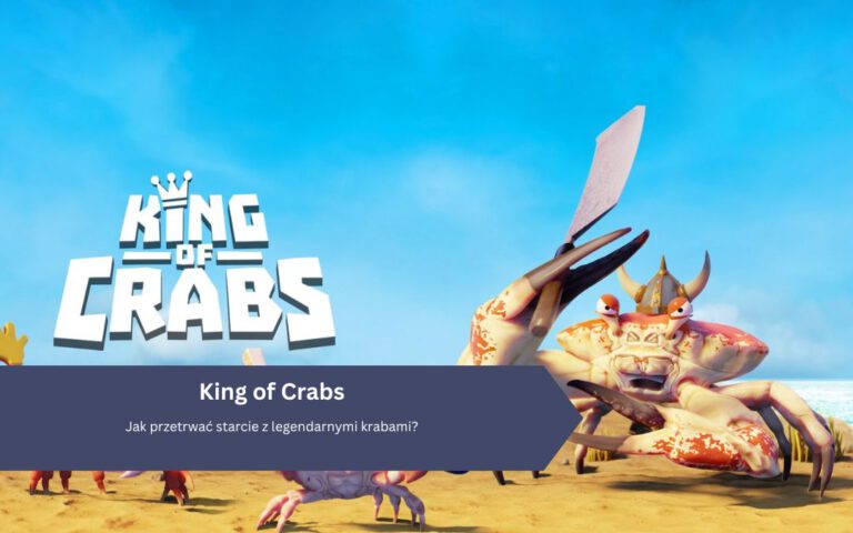 King of Crabs: Jak przetrwać starcie z legendarnymi krabami?