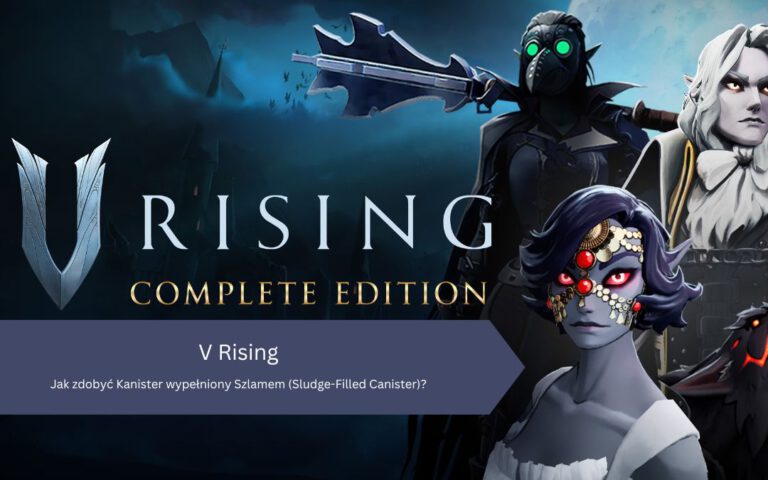 V Rising: Jak zdobyć Kanister wypełniony Szlamem (Sludge-Filled Canister)?